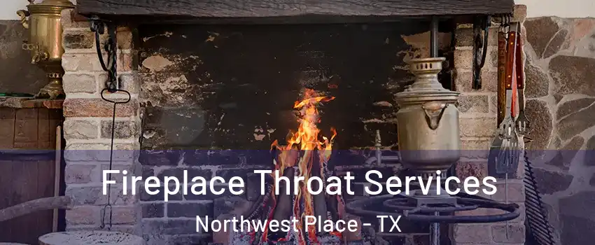 Fireplace Throat Services Northwest Place - TX