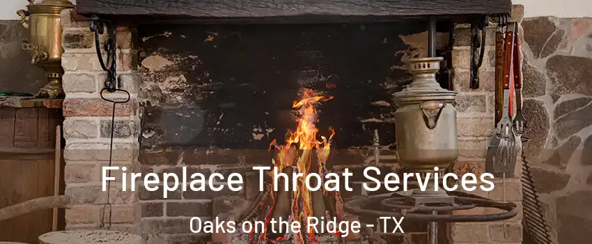 Fireplace Throat Services Oaks on the Ridge - TX