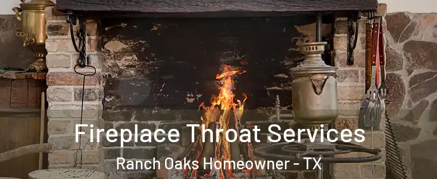 Fireplace Throat Services Ranch Oaks Homeowner - TX