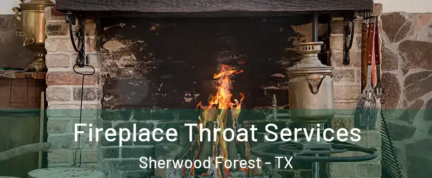 Fireplace Throat Services Sherwood Forest - TX