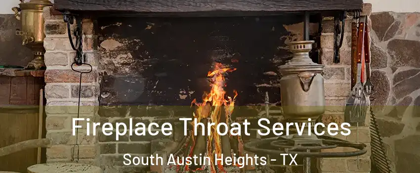 Fireplace Throat Services South Austin Heights - TX