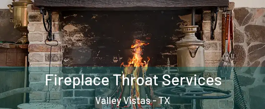 Fireplace Throat Services Valley Vistas - TX