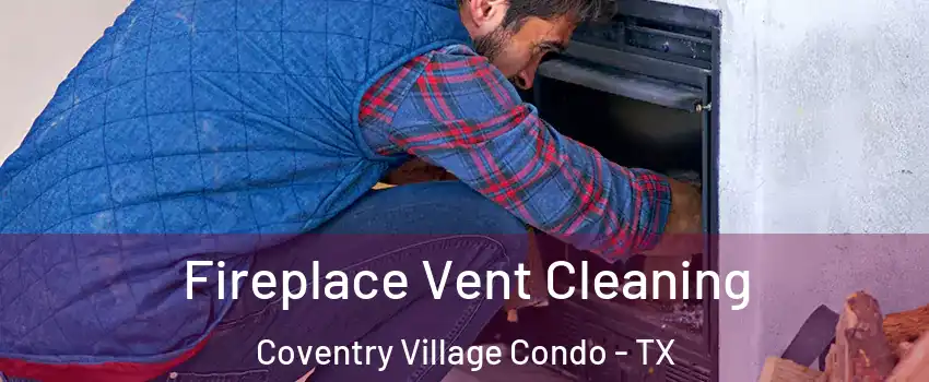 Fireplace Vent Cleaning Coventry Village Condo - TX