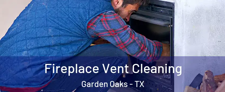 Fireplace Vent Cleaning Garden Oaks - TX