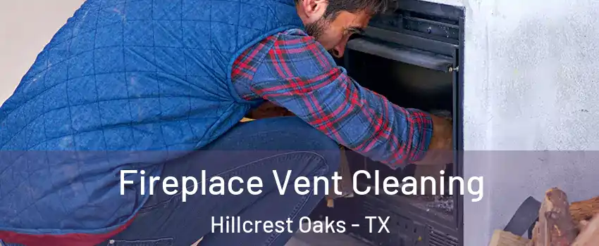 Fireplace Vent Cleaning Hillcrest Oaks - TX