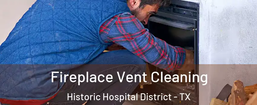 Fireplace Vent Cleaning Historic Hospital District - TX