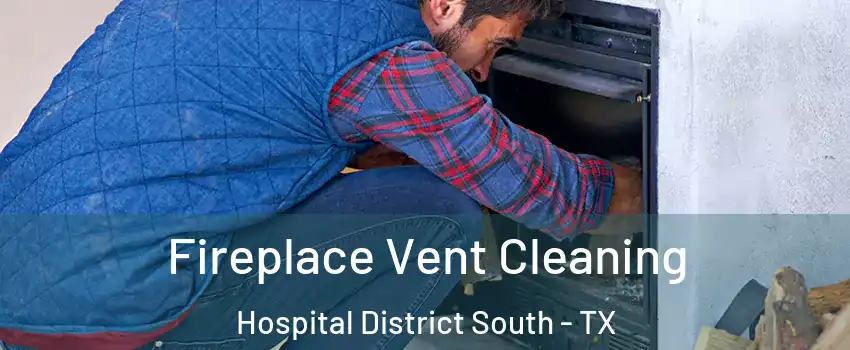 Fireplace Vent Cleaning Hospital District South - TX