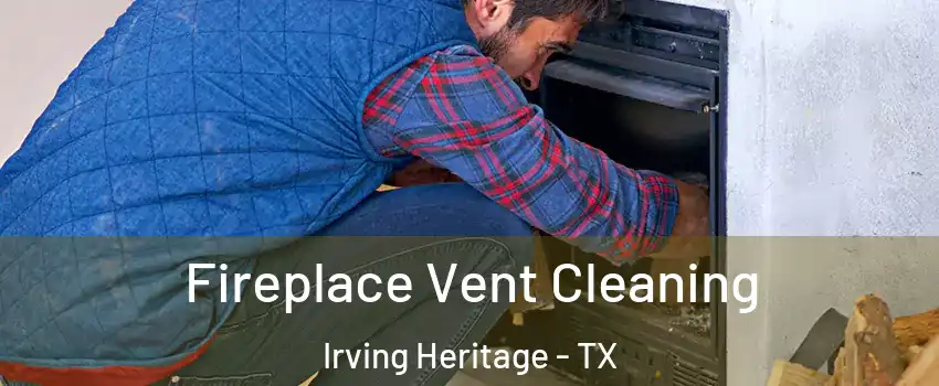 Fireplace Vent Cleaning Irving Heritage - TX