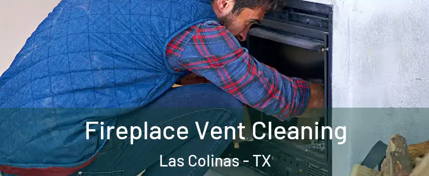 Fireplace Vent Cleaning Las Colinas - TX