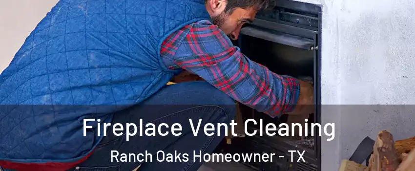 Fireplace Vent Cleaning Ranch Oaks Homeowner - TX