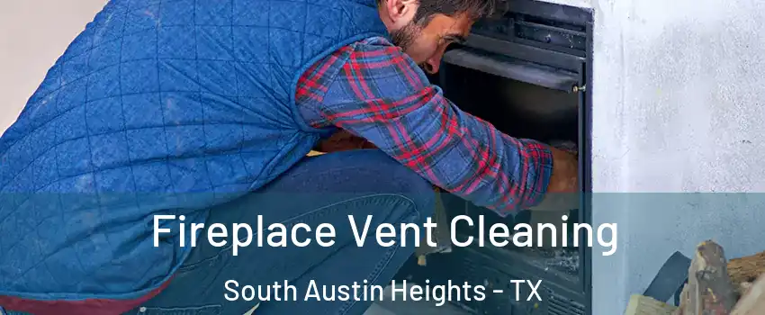 Fireplace Vent Cleaning South Austin Heights - TX
