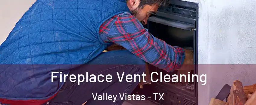Fireplace Vent Cleaning Valley Vistas - TX