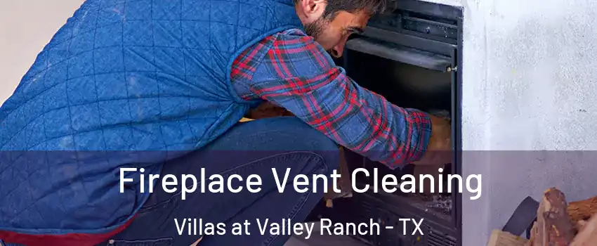 Fireplace Vent Cleaning Villas at Valley Ranch - TX