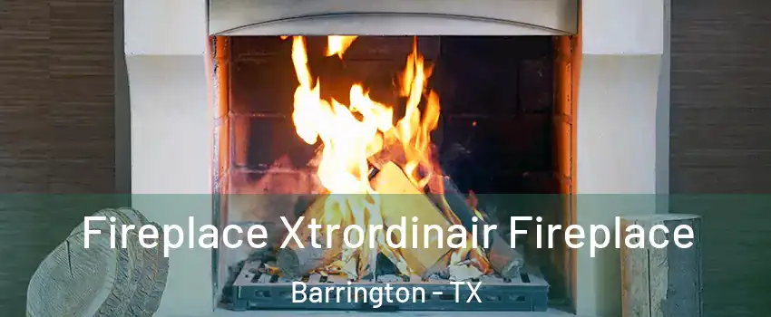 Fireplace Xtrordinair Fireplace Barrington - TX