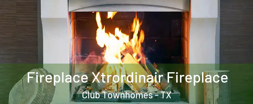 Fireplace Xtrordinair Fireplace Club Townhomes - TX