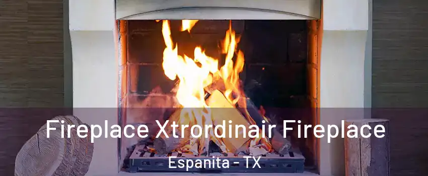 Fireplace Xtrordinair Fireplace Espanita - TX