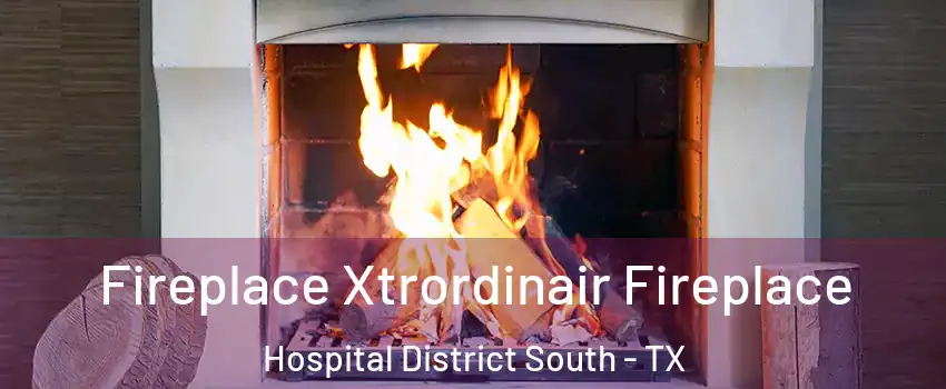 Fireplace Xtrordinair Fireplace Hospital District South - TX