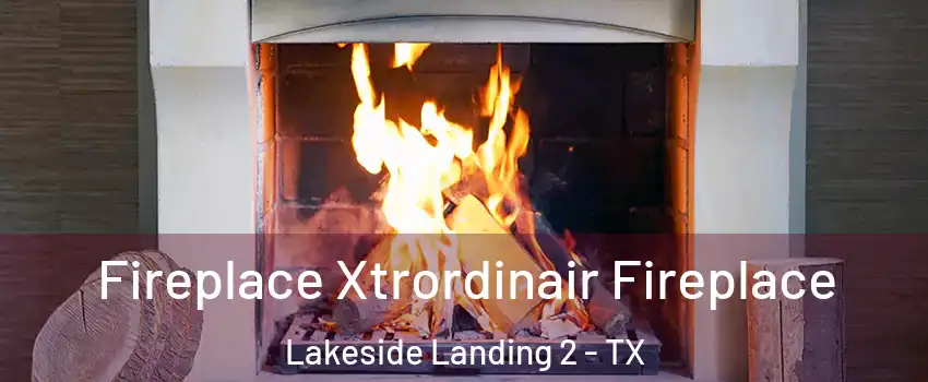 Fireplace Xtrordinair Fireplace Lakeside Landing 2 - TX