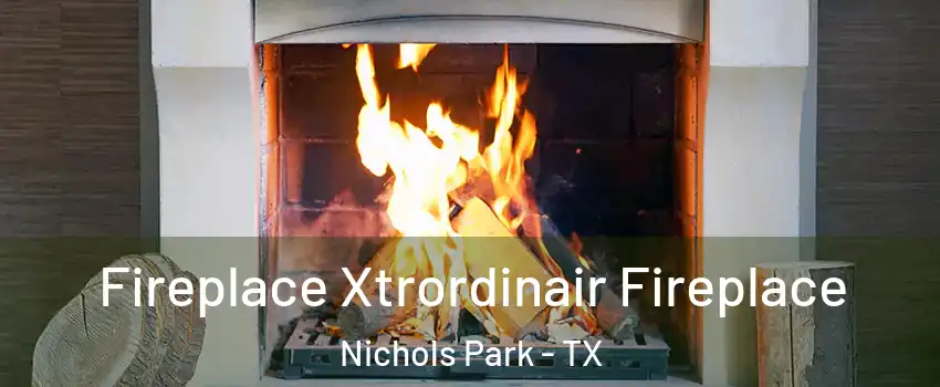 Fireplace Xtrordinair Fireplace Nichols Park - TX