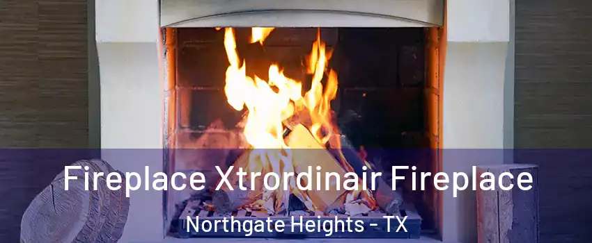 Fireplace Xtrordinair Fireplace Northgate Heights - TX