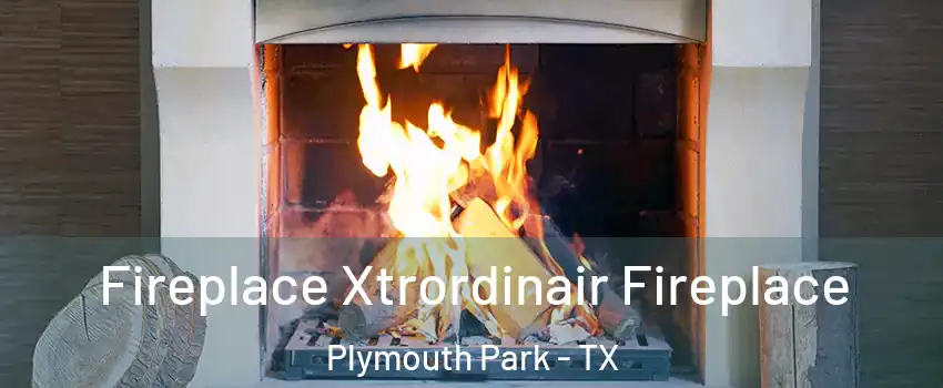 Fireplace Xtrordinair Fireplace Plymouth Park - TX
