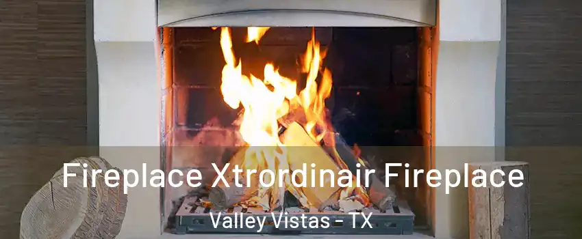 Fireplace Xtrordinair Fireplace Valley Vistas - TX
