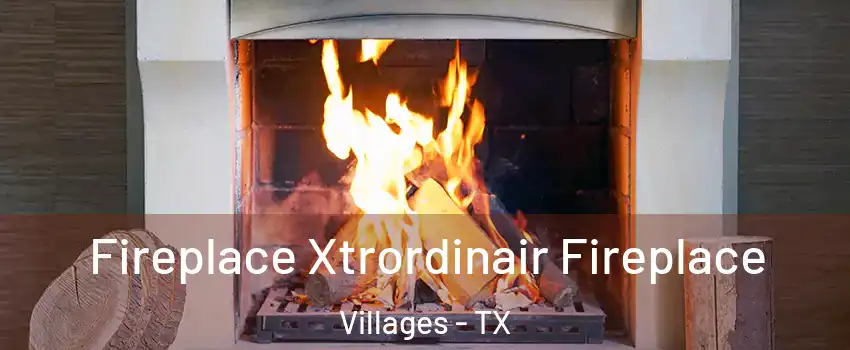 Fireplace Xtrordinair Fireplace Villages - TX