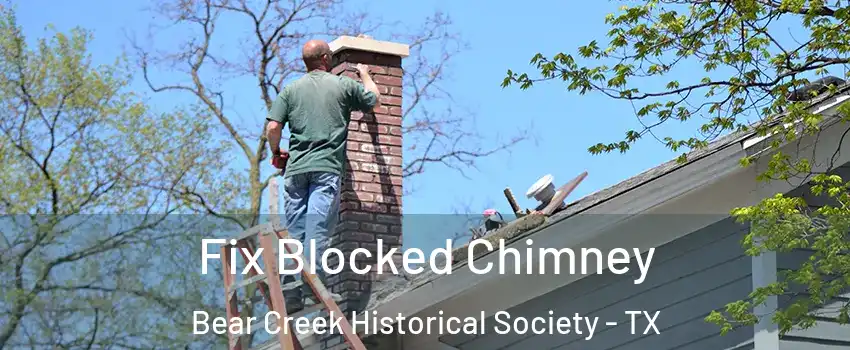 Fix Blocked Chimney Bear Creek Historical Society - TX