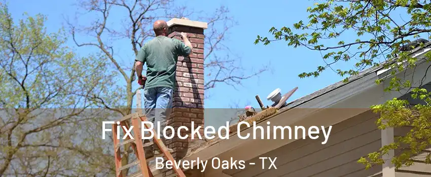 Fix Blocked Chimney Beverly Oaks - TX