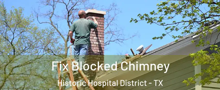 Fix Blocked Chimney Historic Hospital District - TX