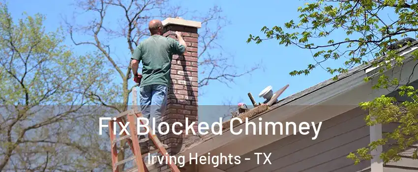 Fix Blocked Chimney Irving Heights - TX