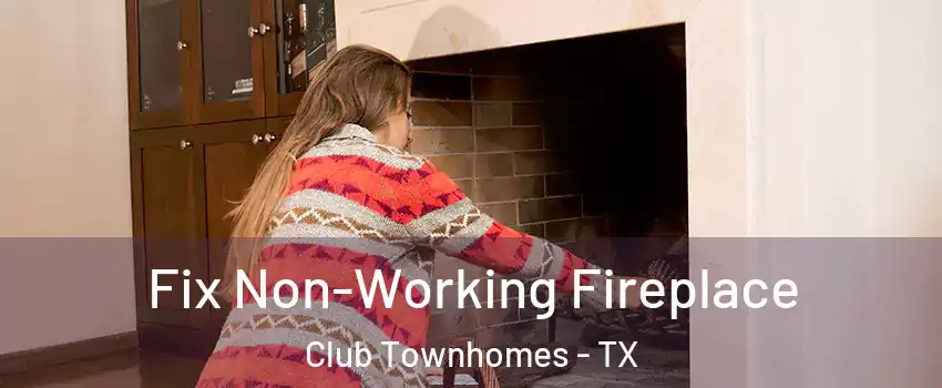 Fix Non-Working Fireplace Club Townhomes - TX