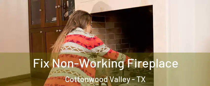 Fix Non-Working Fireplace Cottonwood Valley - TX