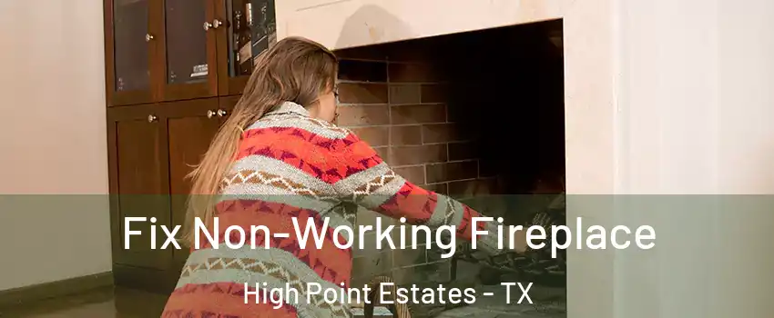 Fix Non-Working Fireplace High Point Estates - TX