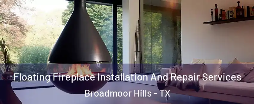 Floating Fireplace Installation And Repair Services Broadmoor Hills - TX