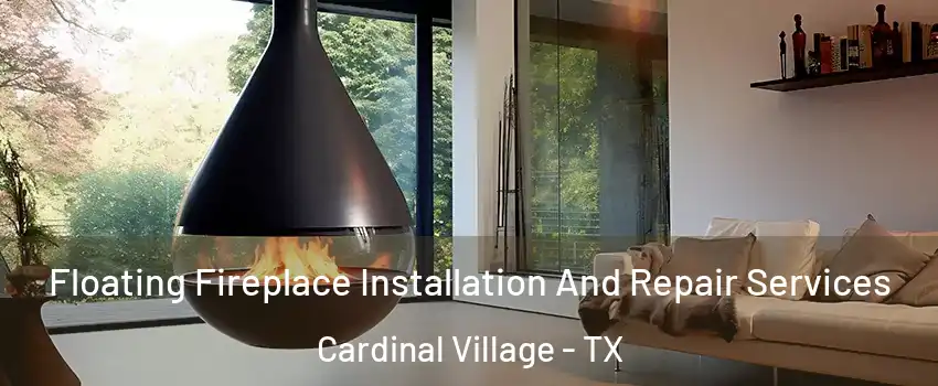 Floating Fireplace Installation And Repair Services Cardinal Village - TX