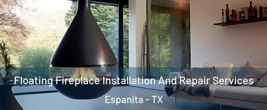 Floating Fireplace Installation And Repair Services Espanita - TX