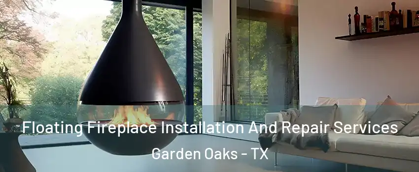Floating Fireplace Installation And Repair Services Garden Oaks - TX