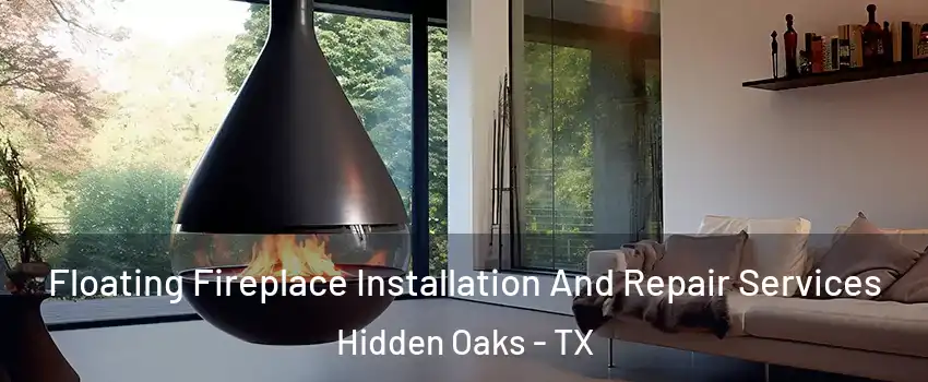 Floating Fireplace Installation And Repair Services Hidden Oaks - TX