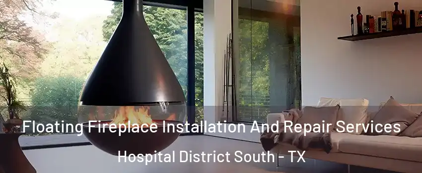 Floating Fireplace Installation And Repair Services Hospital District South - TX