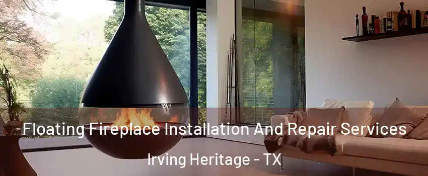 Floating Fireplace Installation And Repair Services Irving Heritage - TX