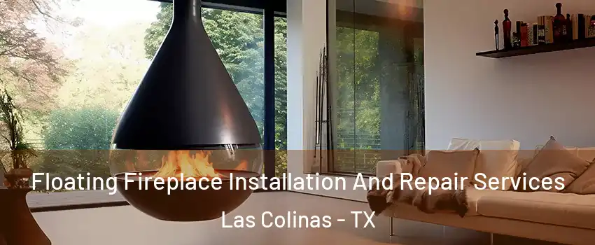 Floating Fireplace Installation And Repair Services Las Colinas - TX