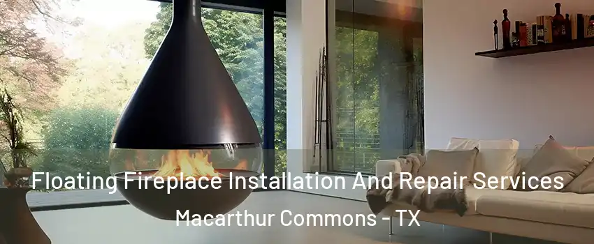 Floating Fireplace Installation And Repair Services Macarthur Commons - TX