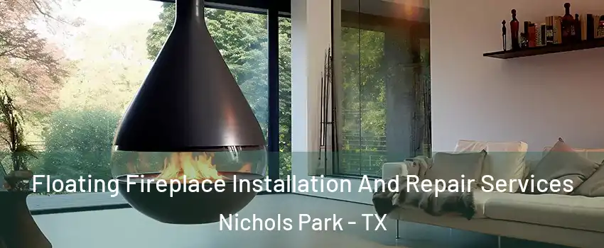 Floating Fireplace Installation And Repair Services Nichols Park - TX