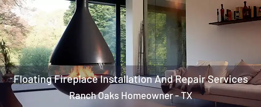 Floating Fireplace Installation And Repair Services Ranch Oaks Homeowner - TX