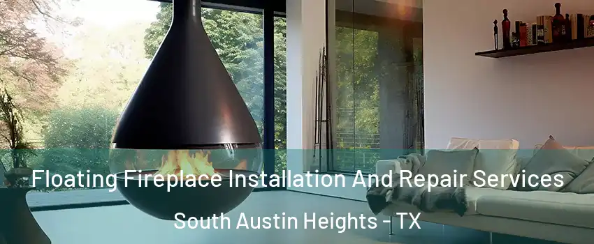 Floating Fireplace Installation And Repair Services South Austin Heights - TX