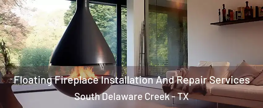 Floating Fireplace Installation And Repair Services South Delaware Creek - TX