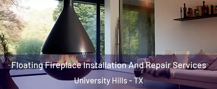 Floating Fireplace Installation And Repair Services University Hills - TX
