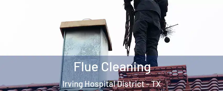 Flue Cleaning Irving Hospital District - TX