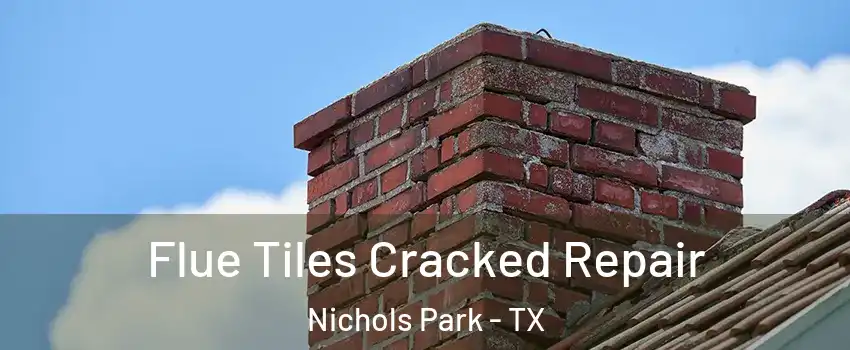 Flue Tiles Cracked Repair Nichols Park - TX